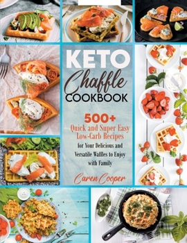 Paperback Keto Chaffle Cookbook: 500+ Quick and Super Easy Low-Carb Recipes for Your Delicious and Versatile Waffles to Enjoy with Family Book