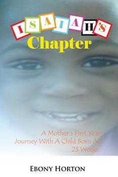 Paperback Isaiah's Chapter: A Mother's First Year Journey with a Baby Born at 23 Weeks. Book