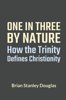 Paperback One and Three by Nature: How the Trinity Defines Christianity Book