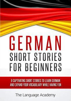 Paperback German: Short Stories for Beginners - 9 Captivating Short Stories to Learn German and Expand Your Vocabulary While Having Fun Book