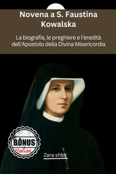 Novena a S. Faustina Kowalska: La biografia, le preghiere e l'eredità dell'Apostolo della Divina Misericordia (My Novena collections) (Italian Edition)