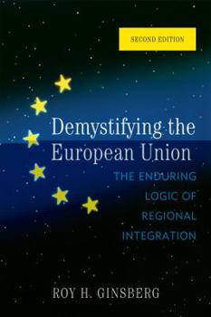 Paperback Demystifying the European Union: The Enduring Logic of Regional Integration Book