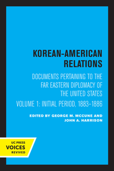 Paperback Korean-American Relations: Documents Pertaining to the Far Eastern Diplomacy of the United States, Volume 1, the Initial Period, 1883-1886 Volume Book