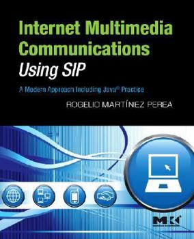 Hardcover Internet Multimedia Communications Using Sip: A Modern Approach Including Java(r) Practice Book