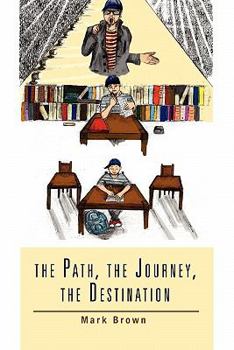 Paperback The Path, the Journey, the Destination Book