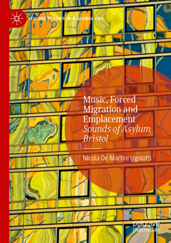 Music, Forced Migration and Emplacement : Sounds of Asylum Bristol
