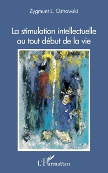 La stimulation intellectuelle au tout début de la vie (French Edition)