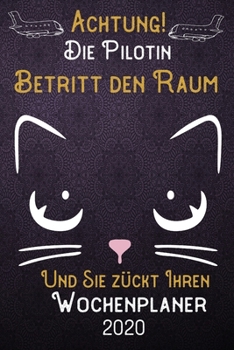 Achtung! Die Pilotin betritt den Raum und Sie zückt Ihren Wochenplaner 2020: DIN A5 Kalender / Terminplaner / Wochenplaner 2020 12 Monate: Januar bis ... – Jede Woche auf 2 Seiten (German Edition)