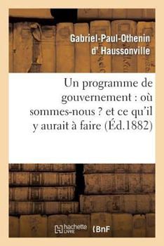 Paperback Un Programme de Gouvernement: Où Sommes-Nous ? Et CE Qu'il Y Aurait À Faire [French] Book