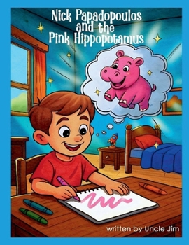 NICK PAPADOPOULOS AND THE PINK HIPPOPOTAMUS by Uncle Jim: Follow Your Dream