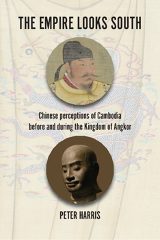Hardcover The Empire Looks South: Chinese Perceptions of Cambodia Before and During the Kingdom of Angkor Book