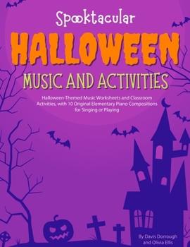 Paperback Spooktacular Halloween Music and Activities: Halloween-Themed Music Worksheets and Classroom Activities with 10 Original Elementary Piano Compositions Book