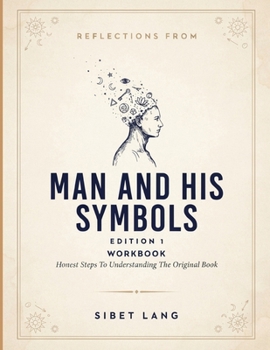 Reflections From Man And His Symbols Edition 1: Honest Steps To Understanding The Original Book