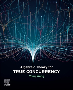 Paperback Algebraic Theory for True Concurrency Book