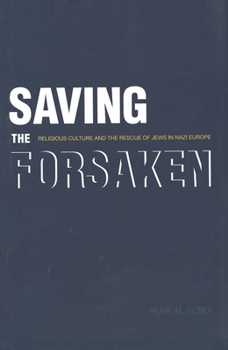 Hardcover Saving the Forsaken: Religious Culture and the Rescue of Jews in Nazi Europe Book