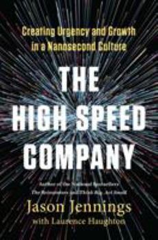 Hardcover The High-Speed Company: Creating Urgency and Growth in a Nanosecond Culture Book