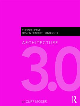 Paperback Architecture 3.0: The Disruptive Design Practice Handbook Book