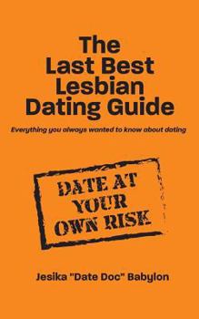 Paperback The Last Best Lesbian Dating Guide: Everything you always wanted to know about dating Book