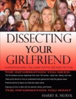 Paperback Dissecting Your Girlfriend - Understanding the Game You've Decided to Play Book
