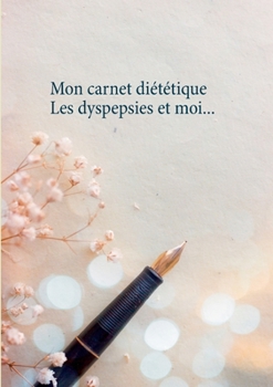 Mon carnet diététique: les dyspepsies et moi...