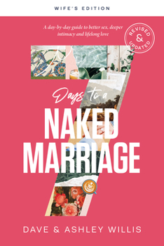 Paperback 7 Days to a Naked Marriage Wife's Edition: A Day-By-Day Guide to Better Sex, Deeper Intimacy, and Lifelong Love Book