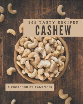 Paperback 365 Tasty Cashew Recipes: A Cashew Cookbook You Will Love Book