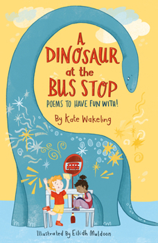Paperback A Dinosaur at the Bus Stop: Poems to Have Fun With! Book