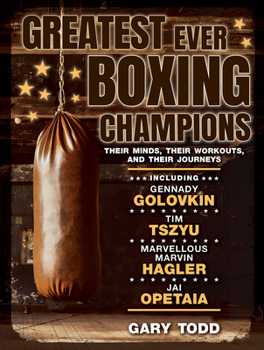 Paperback Greatest Ever Boxing Champions: Their Minds, Their Workouts and Their Journeys Book