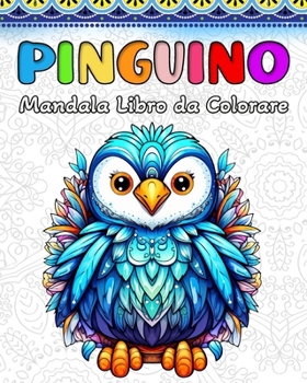 Paperback Pinguino Libro da Colorare: 60 Simpatici Mandala di Pinguini per Bambini e Adulti [Italian] Book