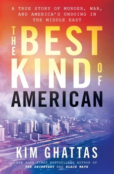 The Best Kind of American: A Story of Murder, War, and America's Undoing in the Middle East