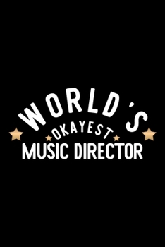 World's Okayest Music Director: Nice Notebook for Music Director | Funny Christmas Gift Idea for Music Director | Music Director Journal | 100 pages 6x9 inches