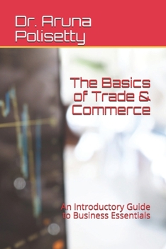 Paperback The Basics of Trade & Commerce: An Introductory Guide to Business Essentials Book