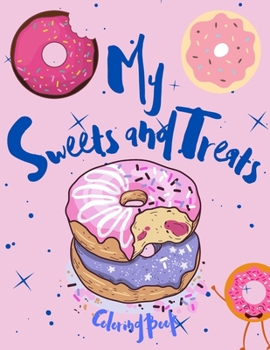 Paperback My Sweets and Treats Coloring Book: Super Sweet Coloring Book For All Ages Book