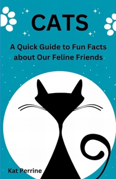 Paperback Cats: A Quick Guide to Fun Facts About our Feline Friends Book