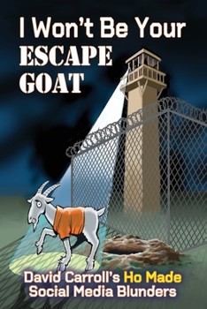 Paperback I Won't Be Your ESCAPE GOAT: David Carroll's HO MADE Social Media Blunders Book
