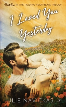 I Loved You Yesterday: Book One in the Trading Heartbeats Trilogy - Book #1 of the Trading Heartbeats Trilogy