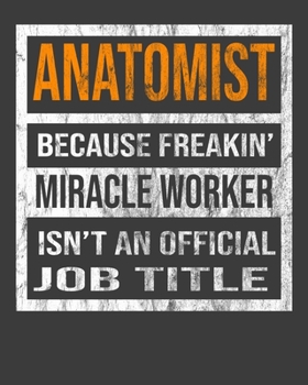 Anatomist Because Freakin' Miracle Worker Is Not An Official Job Title: 2020 Calendar Day to Day Planner Dated Journal Notebook Diary 8" x 10" 110  Pages Clean Detailed Book
