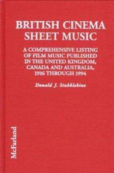 Hardcover British Cinema Sheet Music: A Comprehensive Listing of Film Music Published in the United Kingdom, Canada and Australia, 1919 Through 1994 Book