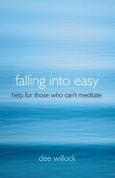 Paperback Falling Into Easy: Help for Those Who Can't Meditate Book