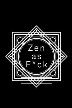 Zen as F*ck: A Journal for Practicing the Mindful Art of Not Giving a Sh*t (Zen as F*ck Journals)