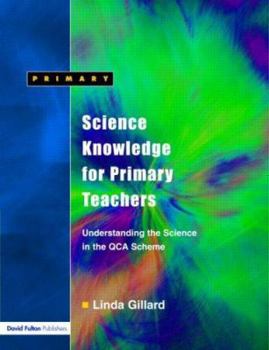 Paperback Science Knowledge for Primary Teachers: Understanding the Science in the Qca Scheme Book