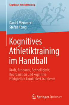 Paperback Kognitives Athletiktraining Im Handball: Kraft, Ausdauer, Schnelligkeit, Koordination Und Kognitive Fähigkeiten Kombiniert Trainieren [German] Book
