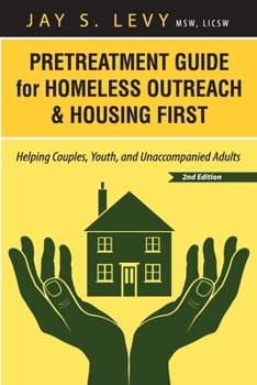 Pretreatment Guide for Homeless Outreach & Housing First: Helping Couples, Youth, and Unaccompanied Adults