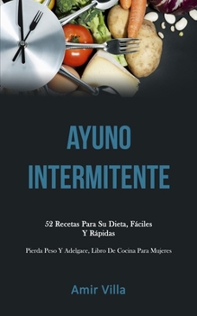 Paperback Ayuno Intermitente: 52 recetas para su dieta, fáciles y rápidas (Pierda peso y adelgace, libro de cocina para mujeres) [Spanish] Book