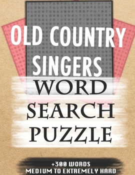 OLD COUNTRY SINGERS WORD SEARCH PUZZLE +300 WORDS Medium To Extremely Hard: AND MANY MORE OTHER TOPICS, With Solutions, 8x11' 80 Pages, All Ages : ... Word Search Puzzles, Seniors And Adults.