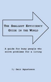 Paperback The Smallest Efficiency Guide in the World: A guide for busy people who solve problems for a living Book