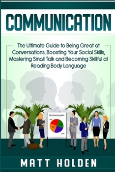 Paperback Communication: The Ultimate Guide to Being Great at Conversations, Boosting Your Social Skills, Mastering Small Talk and Becoming Ski Book