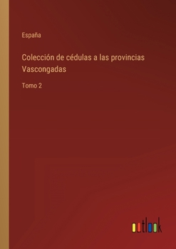 Paperback Colección de cédulas a las provincias Vascongadas: Tomo 2 [Spanish] Book