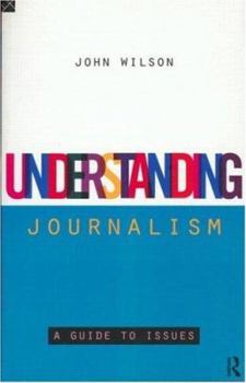 Paperback Understanding Journalism: A Guide to Issues Book