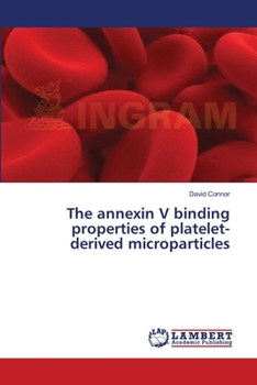 Paperback The annexin V binding properties of platelet-derived microparticles Book